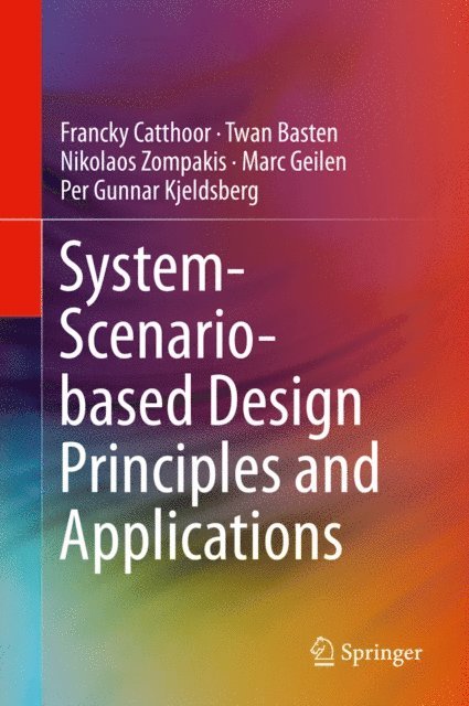 Per Gunnar Kjeldsberg, Marc Geilen, Nikolaos Zompakis, Twan Basten, Francky Catthoor - System-Scenario-based Design Principles and Applications, E-bok
