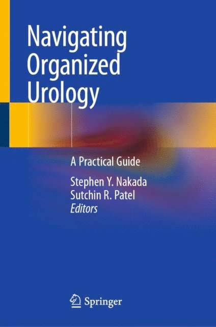 Sutchin R. Patel, Stephen Y. Nakada - Navigating Organized Urology, E-bok