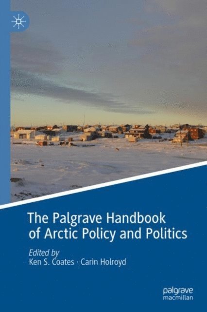 Carin Holroyd, Ken S. Coates - Palgrave Handbook of Arctic Policy and Politics, E-bok