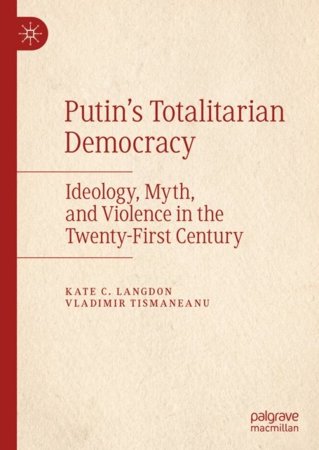 Vladimir Tismaneanu, Kate C. Langdon - Putin's Totalitarian Democracy, E-bok