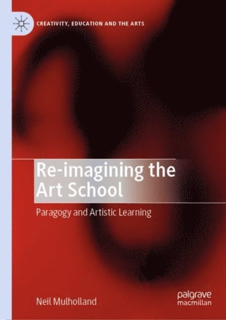 Neil Mulholland - Re-imagining the Art School, E-bok
