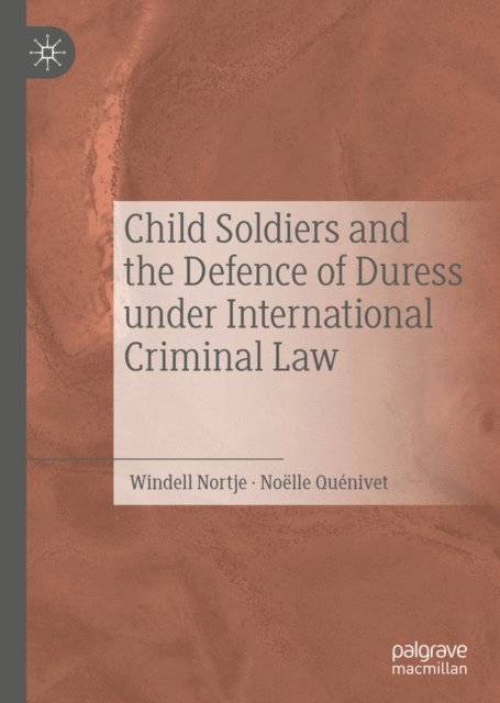 Noelle Quenivet, Windell Nortje - Child Soldiers and the Defence of Duress under International Criminal Law, E-bok