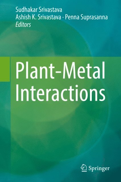 Penna Suprasanna, Ashish K. Srivastava, Sudhakar Srivastava - Plant-Metal Interactions, E-bok