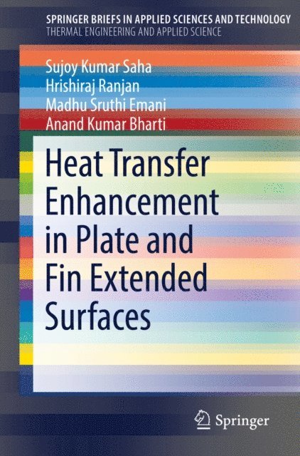 Anand Kumar Bharti, Madhu Sruthi Emani, Hrishiraj Ranjan, Sujoy Kumar Saha - Heat Transfer Enhancement in Plate and Fin Extended Surfaces, E-bok