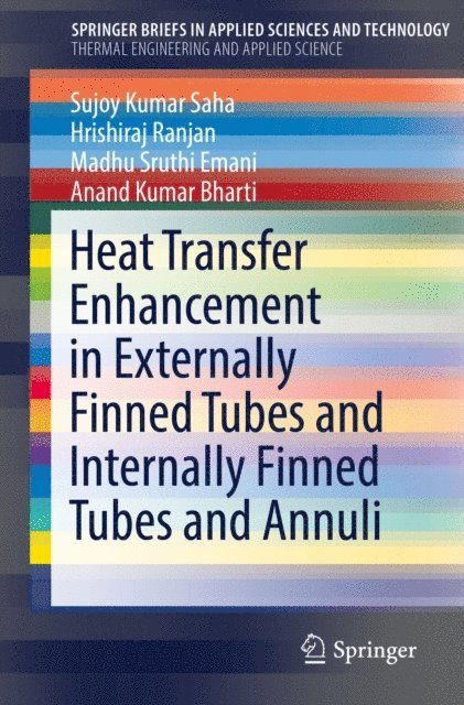 Anand Kumar Bharti, Madhu Sruthi Emani, Hrishiraj Ranjan, Sujoy Kumar Saha - Heat Transfer Enhancement in Externally Finned Tubes and Internally Finned Tubes and Annuli, E-bok