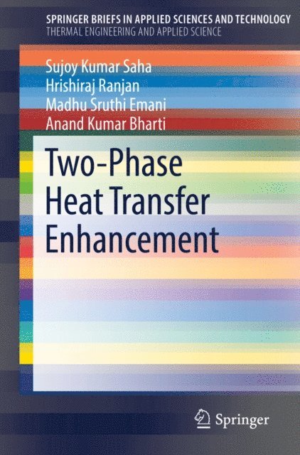 Anand Kumar Bharti, Madhu Sruthi Emani, Hrishiraj Ranjan, Sujoy Kumar Saha - Two-Phase Heat Transfer Enhancement, E-bok