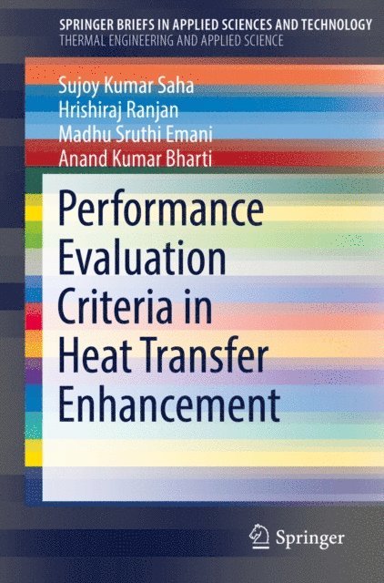 Anand Kumar Bharti, Madhu Sruthi Emani, Hrishiraj Ranjan, Sujoy Kumar Saha - Performance Evaluation Criteria in Heat Transfer Enhancement, E-bok