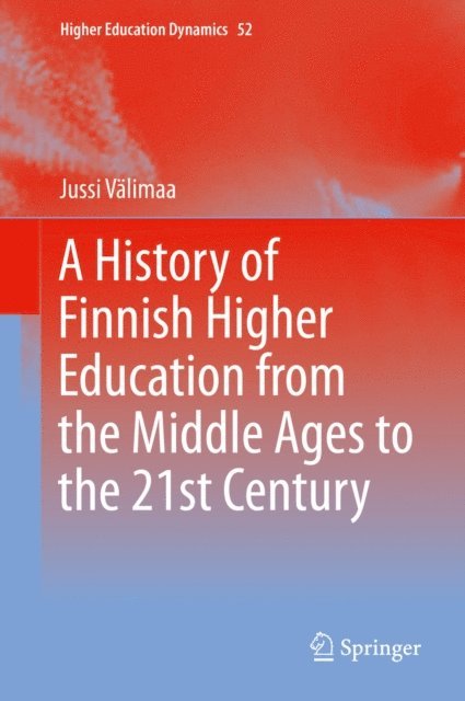 Jussi Valimaa - History of Finnish Higher Education from the Middle Ages to the 21st Century, E-bok