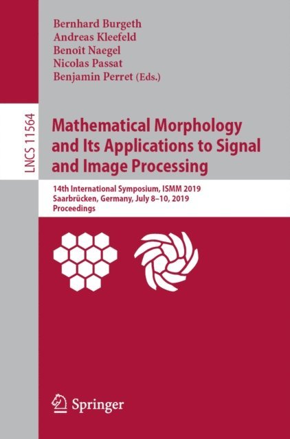 Benjamin Perret, Nicolas Passat, Benoit Naegel, Andreas Kleefeld, Bernhard Burgeth - Mathematical Morphology and Its Applications to Signal and Image Processing, E-bok