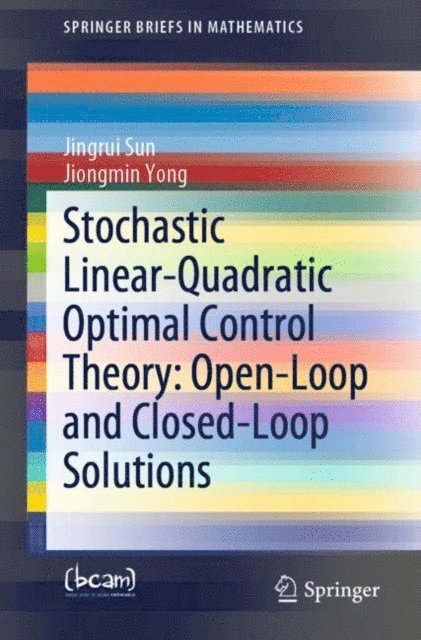 Jiongmin Yong, Jingrui Sun - Stochastic Linear-Quadratic Optimal Control Theory: Open-Loop and Closed-Loop Solutions, E-bok