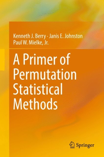 Paul W. Mielke, Jr., Janis E. Johnston, Kenneth J. Berry - Primer of Permutation Statistical Methods, E-bok