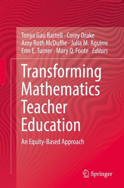 Mary Q. Foote, Erin E. Turner, Julia M. Aguirre, Amy Roth McDuffie, Corey Drake, Tonya Gau Bartell - Transforming Mathematics Teacher Education, E-bok