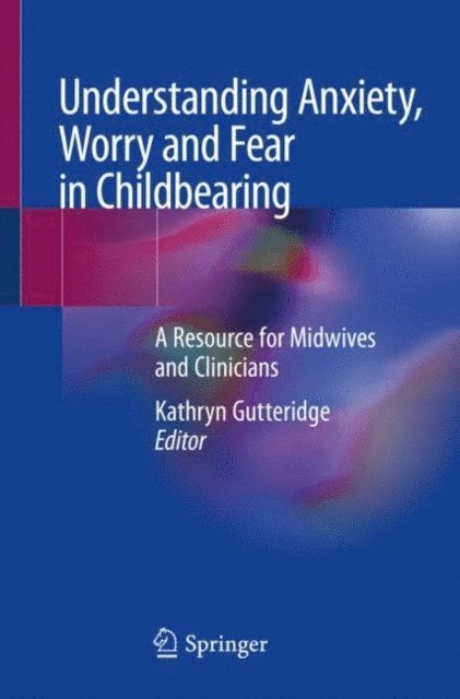 Kathryn Gutteridge - Understanding Anxiety, Worry and Fear in Childbearing, E-bok