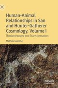 Human-Animal Relationships in San and Hunter-Gatherer Cosmology, Volume I