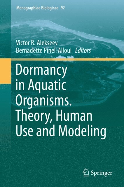 Bernadette Pinel-Alloul, Victor R. Alekseev - Dormancy in Aquatic Organisms. Theory, Human Use and Modeling, E-bok