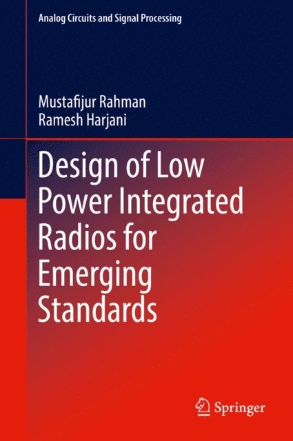 Ramesh Harjani, Mustafijur Rahman - Design of Low Power Integrated Radios for Emerging Standards, E-bok