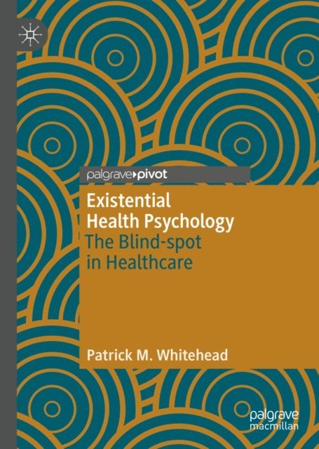 Patrick M. Whitehead - Existential Health Psychology, E-bok