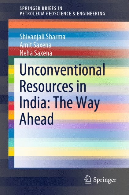 Neha Saxena, Amit Saxena, Shivanjali Sharma - Unconventional Resources in India: The Way Ahead, E-bok