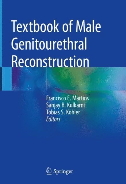 Tobias S. Kohler, Sanjay B. Kulkarni, Francisco E. Martins - Textbook of Male Genitourethral Reconstruction, E-bok