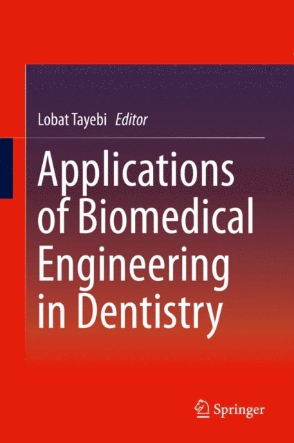 Lobat Tayebi - Applications of Biomedical Engineering in Dentistry, E-bok