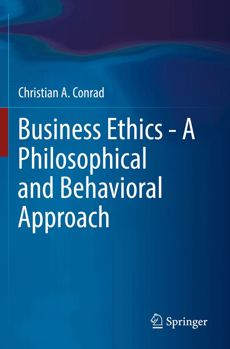 Christian A. Conrad - Business Ethics - A Philosophical and Behavioral Approach, Häftad