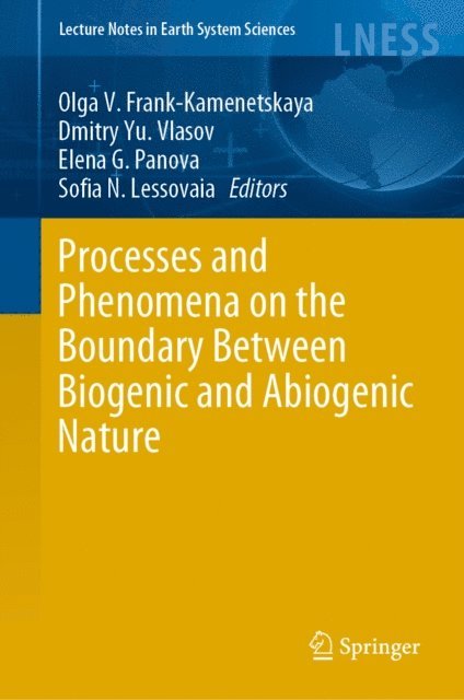 Sofia N. Lessovaia, Elena G. Panova, Dmitry Yu. Vlasov, Olga V. Frank-Kamenetskaya - Processes and Phenomena on the Boundary Between Biogenic and Abiogenic Nature, E-bok