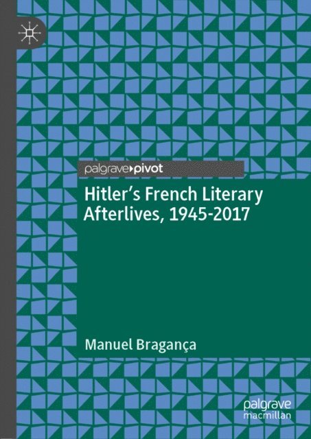 Manuel Braganca - Hitler's French Literary Afterlives, 1945-2017, E-bok