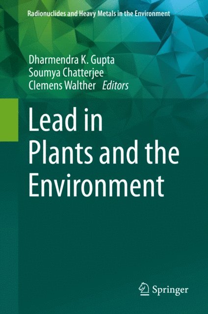 Clemens Walther, Soumya Chatterjee, Dharmendra K. Gupta - Lead in Plants and the Environment, E-bok