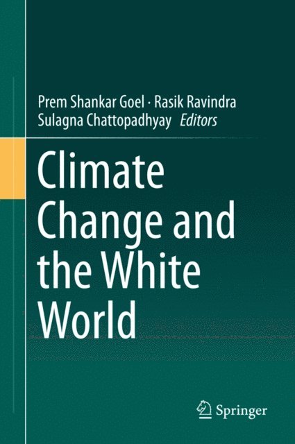 Sulagna Chattopadhyay, Rasik Ravindra, Prem Shankar Goel - Climate Change and the White World, E-bok