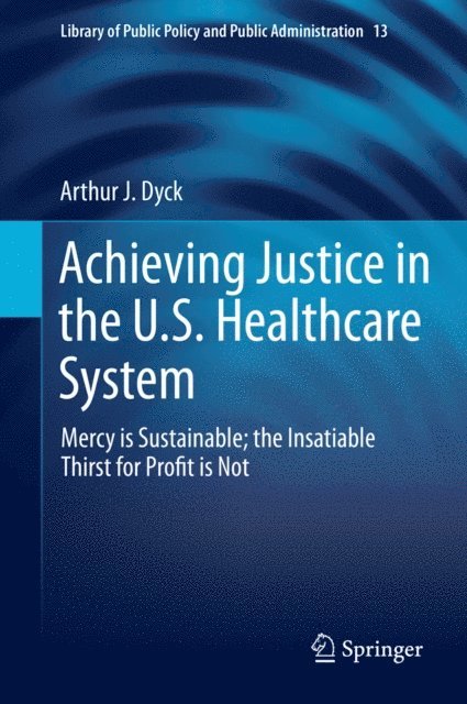 Arthur J. Dyck - Achieving Justice in the U.S. Healthcare System, E-bok
