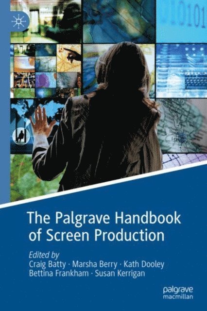 Susan Kerrigan, Bettina Frankham, Kath Dooley, Marsha Berry, Craig Batty - Palgrave Handbook of Screen Production, E-bok
