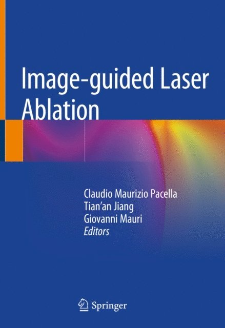 Giovanni Mauri, Tian'an Jiang, Claudio Maurizio Pacella - Image-guided Laser Ablation, E-bok. Tillgänglighet: Lägg i varukorg