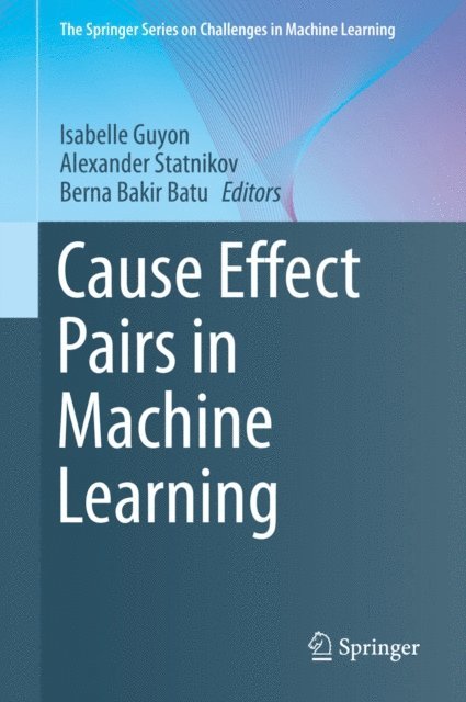 Berna Bakir Batu, Alexander Statnikov, Isabelle Guyon - Cause Effect Pairs in Machine Learning, E-bok
