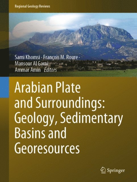 Ammar Amin, Mansour Al Garni, Francois M. Roure, Sami Khomsi - Arabian Plate and Surroundings: Geology, Sedimentary Basins and Georesources, E-bok