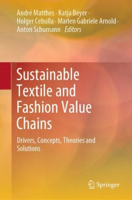 Anton Schumann, Marlen Gabriele Arnold, Holger Cebulla, Katja Beyer, Andre Matthes - Sustainable Textile and Fashion Value Chains, E-bok