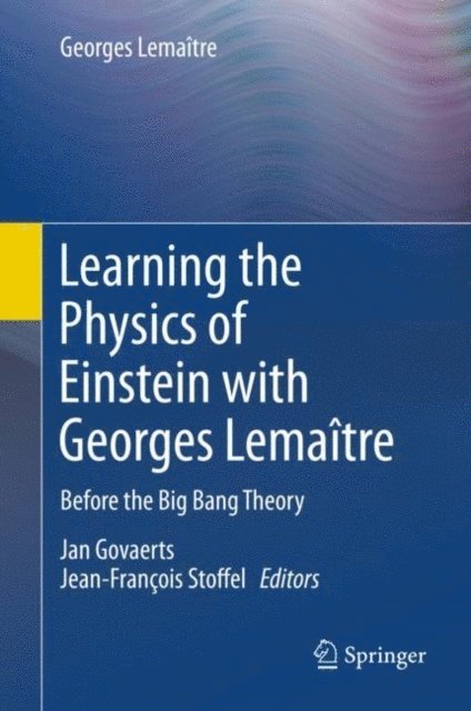 Georges Lemaitre, Jean-Francois Stoffel, Jan Govaerts - Learning the Physics of Einstein with Georges Lemaitre, E-bok