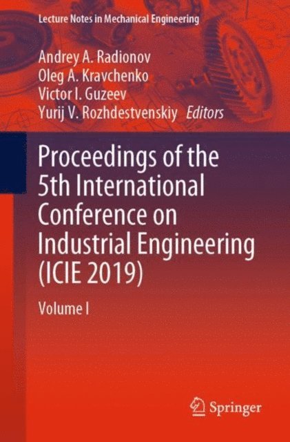 Yurij V. Rozhdestvenskiy, Victor I. Guzeev, Oleg A. Kravchenko, Andrey A. Radionov - Proceedings of the 5th International Conference on Industrial Engineering (ICIE 2019), E-bok