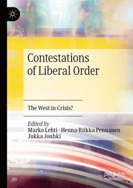 Jukka Jouhki, Henna-Riikka Pennanen, Marko Lehti - Contestations of Liberal Order, E-bok