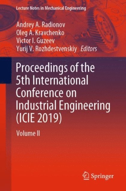 Yurij V. Rozhdestvenskiy, Victor I. Guzeev, Oleg A. Kravchenko, Andrey A. Radionov - Proceedings of the 5th International Conference on Industrial Engineering (ICIE 2019), E-bok