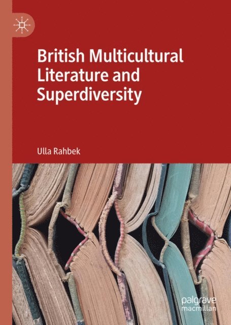 Ulla Rahbek - British Multicultural Literature and Superdiversity, E-bok