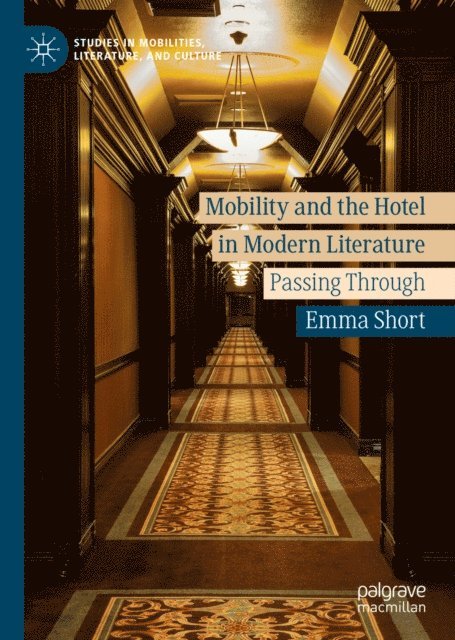 Emma Short - Mobility and the Hotel in Modern Literature, E-bok