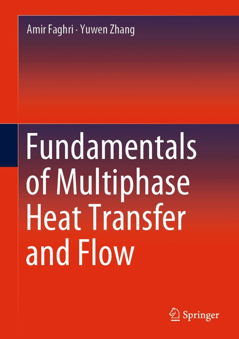 Amir Faghri, Yuwen Zhang - Fundamentals of Multiphase Heat Transfer and Flow, Inbunden