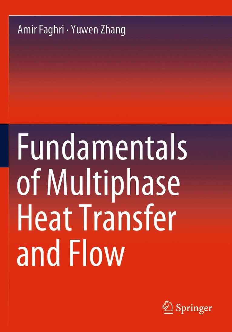 Amir Faghri, Yuwen Zhang - Fundamentals of Multiphase Heat Transfer and Flow, Häftad