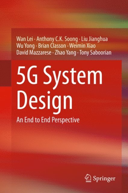 Tony Saboorian, Zhao Yang, David Mazzarese, Weimin Xiao, Brian Classon, Wu Yong, Liu Jianghua, Anthony C.K. Soong, Wan Lei - 5G System Design, E-bok