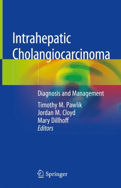 Mary Dillhoff, Jordan M. Cloyd, Timothy M. Pawlik - Intrahepatic Cholangiocarcinoma, E-bok