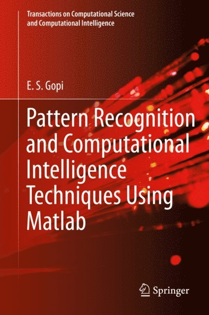 E. S. Gopi - Pattern Recognition and Computational Intelligence Techniques Using Matlab, E-bok