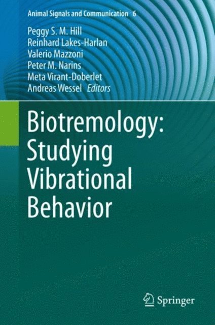 Andreas Wessel, Meta Virant-Doberlet, Peter M. Narins, Valerio Mazzoni, Reinhard Lakes-Harlan, Peggy S. M. Hill - Biotremology: Studying Vibrational Behavior, E-bok