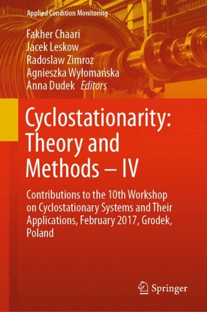 Anna Dudek, Agnieszka Wylomanska, Radoslaw Zimroz, Jacek Leskow, Fakher Chaari - Cyclostationarity: Theory and Methods - IV, E-bok