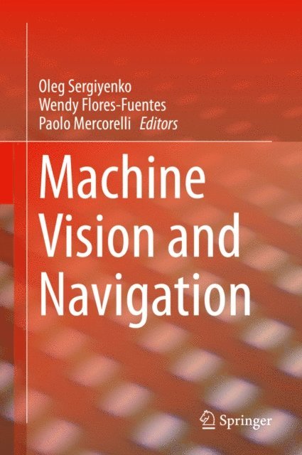 Paolo Mercorelli, Wendy Flores-Fuentes, Oleg Sergiyenko - Machine Vision and Navigation, E-bok