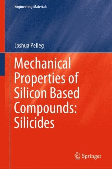 Joshua Pelleg - Mechanical Properties of Silicon Based Compounds: Silicides, E-bok